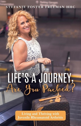Life's a Journey, Are You Packed? Living and Thriving with Juvenile Rheumatoid Arthritis