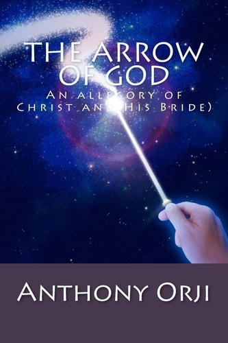 The Arrow of God An Allegory of Christ and His Bride)