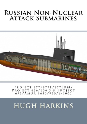 Russian Non-Nuclear Attack Submarines Project 877/877E/877EKM/Project 636/636. 3 and Project 677/Amur 1650/950/S-1000