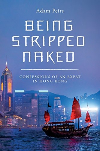 Being Stripped Naked Confessions of an Expat in Hong Kong