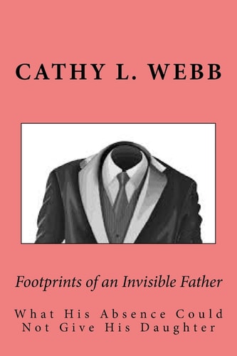 Footprints of an Invisible Father What His Absence Could Not Give His Daughter
