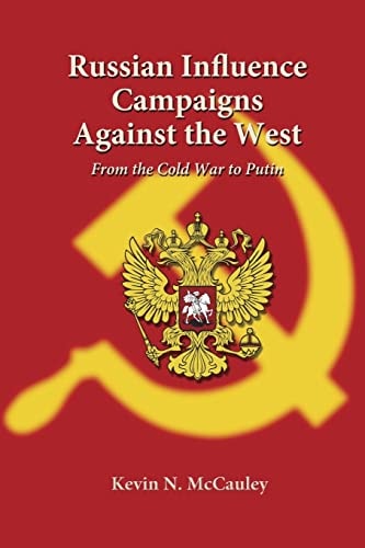 Russian Influence Campaigns Against the West From the Cold War to Putin