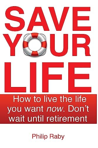 Save Your Life Don't Wait For Retirement to Enjoy Life