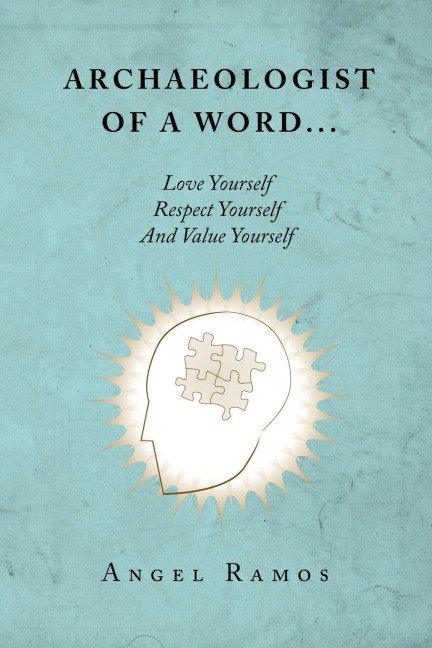 Archaeologist of a Word...: Love Yourself Respect Yourself And Value Yourself