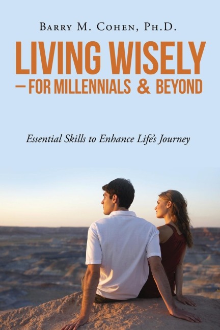 Living Wisely - For Millennials & Beyond: Essential Skills for Lifes Journey