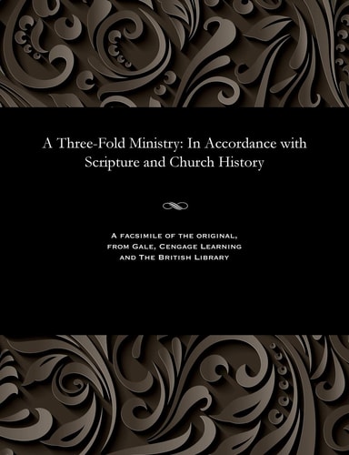 A Three-Fold Ministry In Accordance with Scripture and Church History