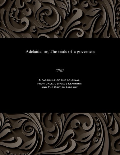 Adelaide Or, the Trials of a Governess