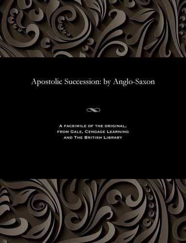 Apostolic Succession: By Anglo-Saxon