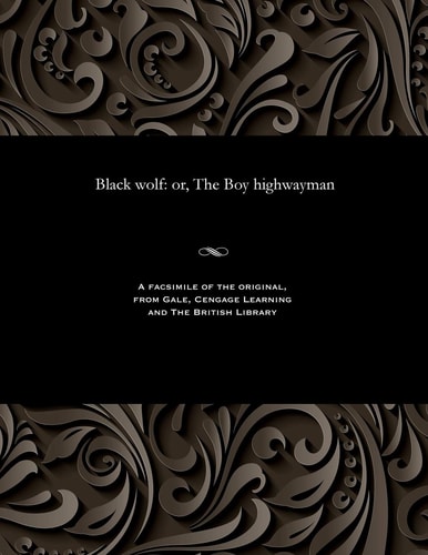 Black Wolf Or, the Boy Highwayman