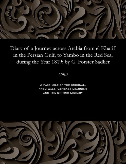 Diary of a Journey Across Arabia from El Khatif in the Persian Gulf, to Yambo in the Red Sea, During the Year 1819: By G. Forster Sadlier