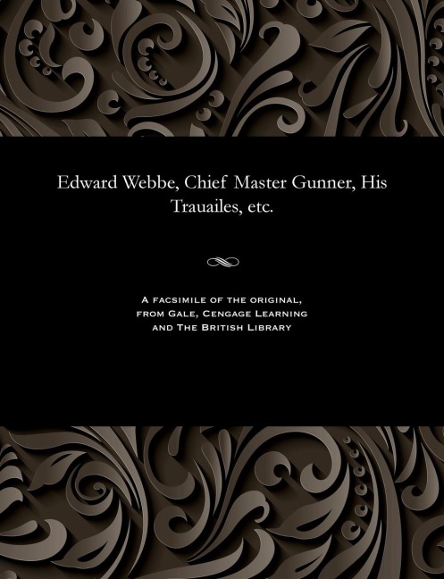 Edward Webbe, Chief Master Gunner, His Trauailes, etc.