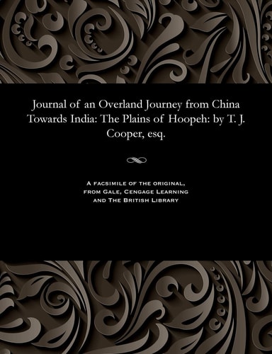 Journal of an Overland Journey from China Towards India The Plains of Hoopeh: By T. J. Cooper, Esq.