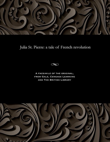 Julia St. Pierre A Tale of the French Revolution