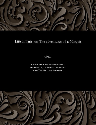 Life in Paris: Or, the Adventures of a Marquis
