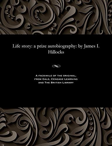 Life Story A Prize Autobiography: By James I. Hillocks