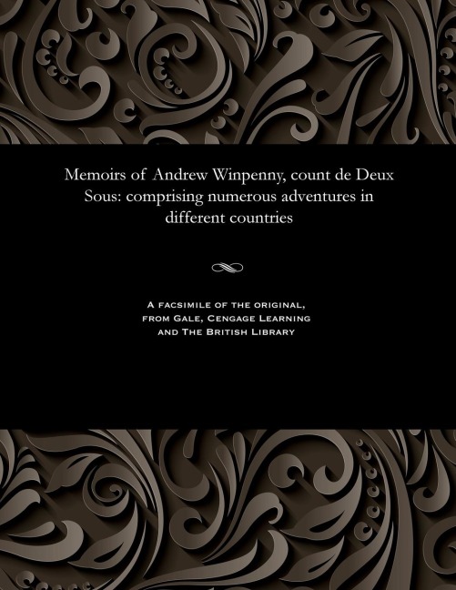 Memoirs of Andrew Winpenny, Count de Deux Sous: Comprising Numerous Adventures in Different Countries