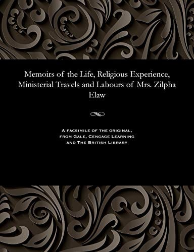 Memoirs of the Life, Religious Experience, Ministerial Travels and Labours of Mrs. Zilpha Elaw