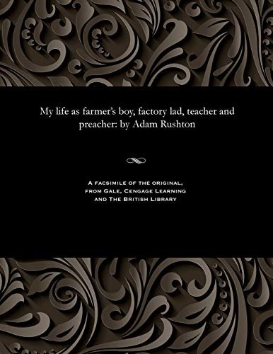 My life as farmer's boy, factory lad, teacher and preacher: by Adam Rushton