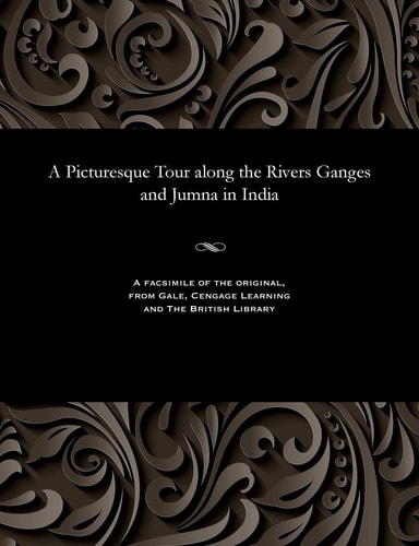 A Picturesque Tour Along the Rivers Ganges and Jumna in India
