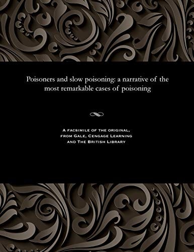 Poisoners and Slow Poisoning A Narrative of the Most Remarkable Cases of Poisoning