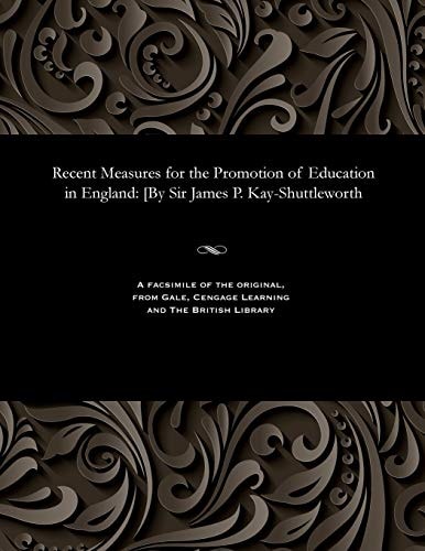 Recent Measures for the Promotion of Education in England [by Sir James P. Kay-Shuttleworth