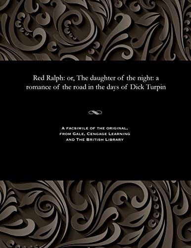 Red Ralph Or, the Daughter of the Night: a Romance of the Road in the Days of Dick Turpin