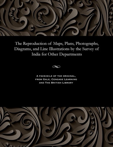 The Reproduction of Maps, Plans, Photographs, Diagrams, and Line Illustrations by the Survey of India for Other Departments