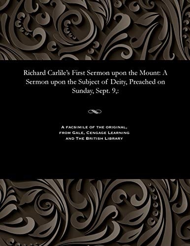 Richard Carlile's First Sermon Upon the Mount: A Sermon Upon the Subject of Deity, Preached on Sunday, Sept. 9: