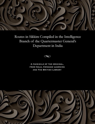 Routes in Sikkim Compiled in the Intelligence Branch of the Quartermaster General's Department in India