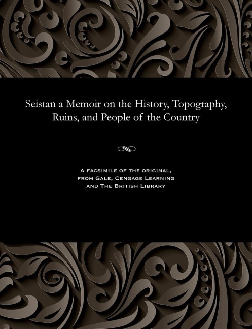 Seistan a Memoir on the History, Topography, Ruins, and People of the Country