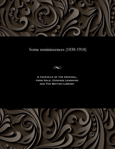Some Reminiscences (1838-1918)
