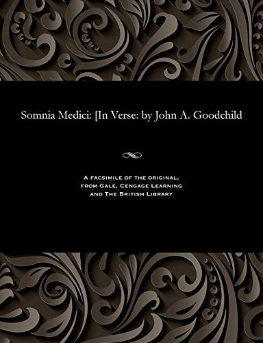 Somnia Medici [in Verse: By John A. Goodchild