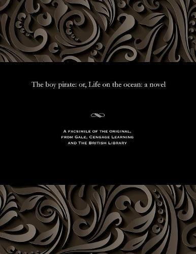 The Boy Pirate Or, Life on the Ocean: a Novel
