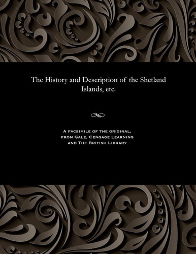 The History and Description of the Shetland Islands, Etc