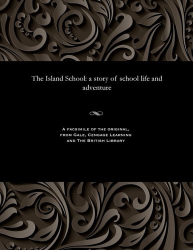 The Island School A Story of School Life and Adventure