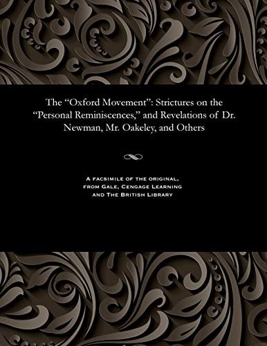 The Oxford Movement Strictures on the Personal Reminiscences, and Revelations of Dr. Newman, Mr. Oakeley, and Others