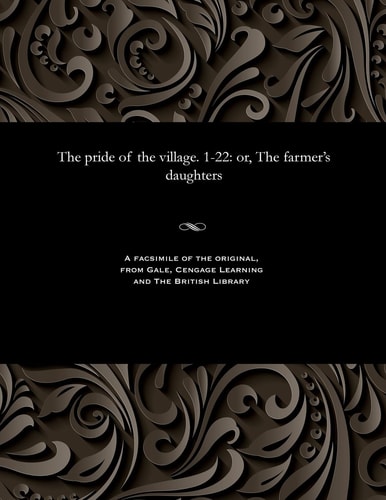 The Pride of the Village. 1-22 Or, the Farmer's Daughters