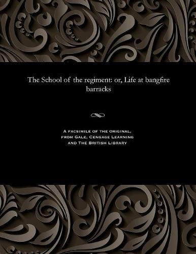 The School of the Regiment Or, Life at Bangfire Barracks