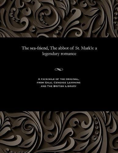 The Sea-Friend, the Abbot of St. Mark's A Legendary Romance