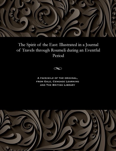 The Spirit of the East: Illustrated in a Journal of Travels Through Roumeli During an Eventful Period