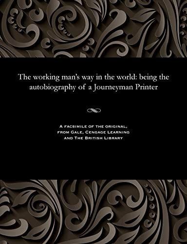 The working man's way in the world: being the autobiography of a Journeyman Printer