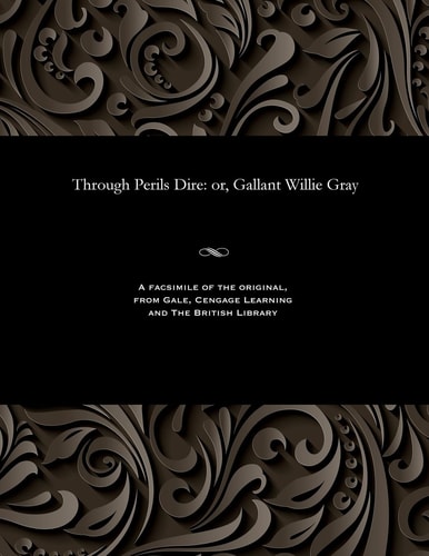 Through Perils Dire Or, Gallant Willie Gray