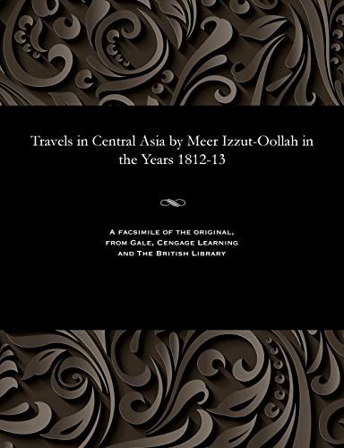 Travels in Central Asia by Meer Izzut-oollah in the Years 1812-13