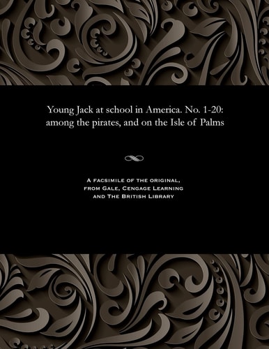Young Jack at School in America. No. 1-20 Among the Pirates, and on the Isle of Palms