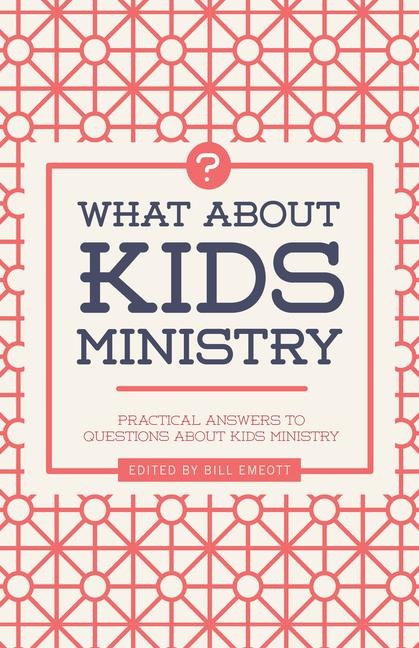 What about Kids Ministry?: Practical Answers to Questions about Kids Ministry