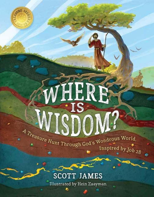 Where Is Wisdom?: A Treasure Hunt Through Gods Wondrous World, Inspired by Job 28