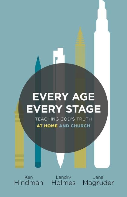 Every Age, Every Stage: Teaching Gods Truth at Home and Church