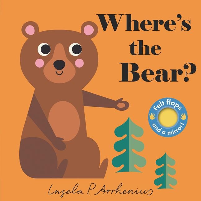 Wheres the Bear?: (An Interactive, Sensory Lift-The-Flap Book with Felt Flaps and a Mirror for Babies & Toddlers. Friendly Woodland Animals Include a Moose, Bear, & Wolf.)