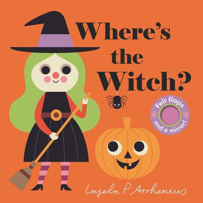 Wheres the Witch?: (An Interactive, Sensory Lift-The-Flap Book with Felt Flaps and a Mirror for Babies & Toddlers. Halloween Friends Include a Vampire, Skeleton, & Spider.)