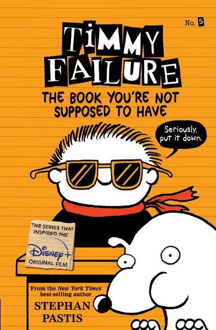Timmy Failure: The Book Youre Not Supposed to Have